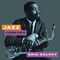 Eric Dolphy - Jazz Forever by David Richardson Eric Dolphy - Jazz Forever by David Richardson