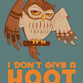 I Don't Give A Hoot Owl by John Schwegel I Don't Give A Hoot Owl by John Schwegel