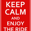 Keep Calm - Enjoy the Ride Digital Art by Richard Reeve Keep Calm - Enjoy the Ride Digital Art by Richard Reeve