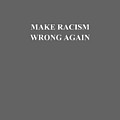 Make Racism Wrong Again Anti-hate 86 45 Resist Message Shirt by Do David Make Racism Wrong Again Anti-hate 86 45 Resist Message Shirt by Do David