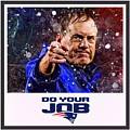 Coach Bill Belichick Do Your Job Digital Art by Scott Wallace Digital Designs Coach Bill Belichick Do Your Job Digital Art by Scott Wallace Digital Designs