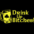 Drink Up Bitches by Flippin Sweet Gear