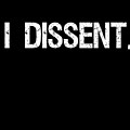 I Dissent Anti-Trump SCOTUS Liberal Digital Art by Flippin Sweet Gear I Dissent Anti-Trump SCOTUS Liberal Digital Art by Flippin Sweet Gear