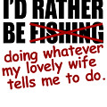 Id Rather Be Fishing Doing Whatever My Lovely Wife Tells Me To Do Women's  Tank Top by Jacob Zelazny - Pixels