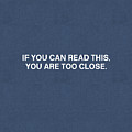 If You Can Read This You Are Too Close- Art by Linda Woods Mixed Media by Linda Woods If You Can Read This You Are Too Close- Art by Linda Woods Mixed Media by Linda Woods