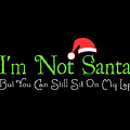 Im Not Santa Digital Art by Flippin Sweet Gear Im Not Santa Digital Art by Flippin Sweet Gear