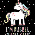 Im Rubber Youre Glue Sarcastic Unicorn Digital Art by Flippin Sweet Gear Im Rubber Youre Glue Sarcastic Unicorn Digital Art by Flippin Sweet Gear