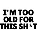 IM TOO OLD For This Shit Funny Pandemic Gift for Grandpa Grandma Dad Mom Pun Quote Digital Art by Jeff Creation IM TOO OLD For This Shit Funny Pandemic Gift for Grandpa Grandma Dad Mom Pun Quote Digital Art by Jeff Creation