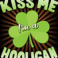 Kiss Me Im A Hooligan St Patricks Digital Art by Flippin Sweet Gear Kiss Me Im A Hooligan St Patricks Digital Art by Flippin Sweet Gear