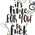Oh Look Its Time For You To Fuck Off by Jacob Zelazny Oh Look Its Time For You To Fuck Off by Jacob Zelazny