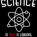 Science Is Not A Liberal Conspiracy Digital Art by Flippin Sweet Gear Science Is Not A Liberal Conspiracy Digital Art by Flippin Sweet Gear
