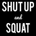 Shut Up And Squat Workout Saying Digital Art by Flippin Sweet Gear Shut Up And Squat Workout Saying Digital Art by Flippin Sweet Gear