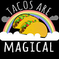 Tacos Are Magical Digital Art by Flippin Sweet Gear Tacos Are Magical Digital Art by Flippin Sweet Gear
