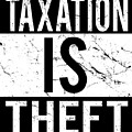 Taxation Is Theft Digital Art by Flippin Sweet Gear Taxation Is Theft Digital Art by Flippin Sweet Gear