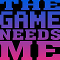 The Game Needs Me Digital Art by Flippin Sweet Gear The Game Needs Me Digital Art by Flippin Sweet Gear