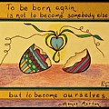 To Become Ourselves Drawing by Karen Nice-Webb To Become Ourselves Drawing by Karen Nice-Webb