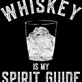 Whiskey Is My Spirit Guide Digital Art by Flippin Sweet Gear Whiskey Is My Spirit Guide Digital Art by Flippin Sweet Gear