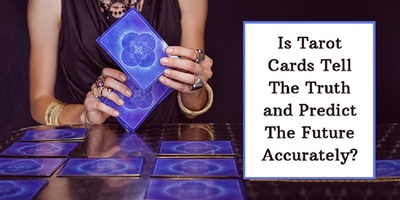 Is Tarot Cards Tell The Truth and Predict The Future Accurately